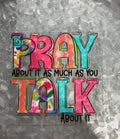 Pray About It As Much As You Talk About It Decal - bold colorful faith quote in vibrant tie-dye lettering with swirling rainbow colors of pink teal orange yellow and purple