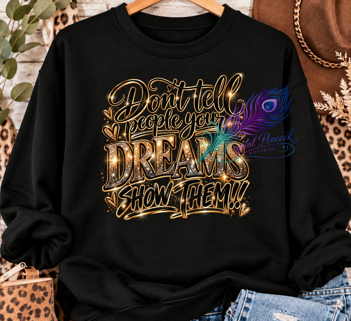 Don't Tell People Your Dreams – Crystal Peacock Designs