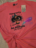 Apparently I Have an Attitude Who Knew shirt