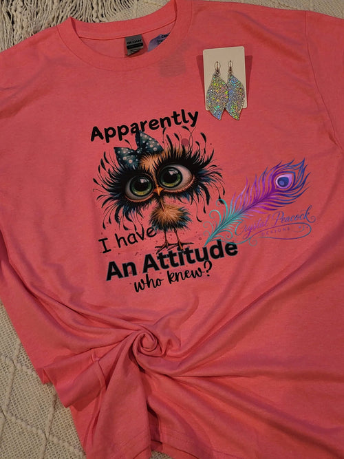 Apparently I Have an Attitude Who Knew shirt